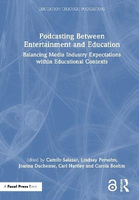 Podcasting Between Entertainment and Education: Balancing Media Industry Expectations within Educational Contexts - cover