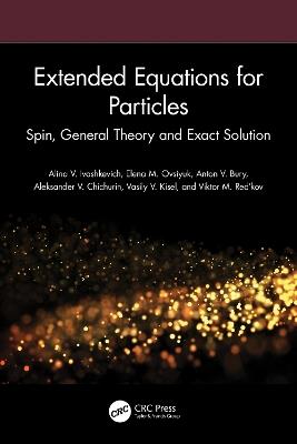 Extended Equations for Particles: Spin, General Theory and Exact Solution - Alina V. Ivashkevich,Elena M. Ovsiyuk,Anton V. Bury - cover