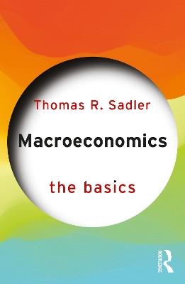 Macroeconomics: The Basics - Thomas R. Sadler - cover