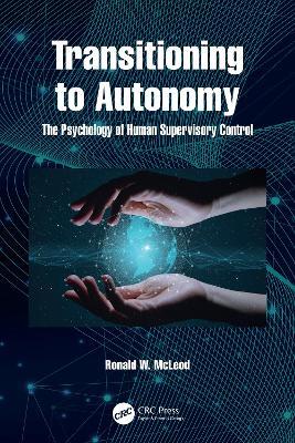 Transitioning to Autonomy: The Psychology of Human Supervisory Control - Ronald McLeod - cover