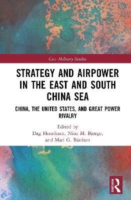 Strategy and Airpower in the East and South China Sea: China, the United States, and Great Power Rivalry - cover