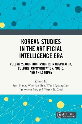 Korean Studies in the Artificial Intelligence Era: Volume 2: Adoption Insights in Hospitality, Culture, Communication, Music, and Philosophy - cover