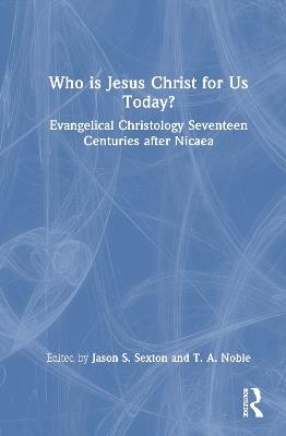 Who is Jesus Christ for Us Today?: Evangelical Christology Seventeen Centuries after Nicaea - cover