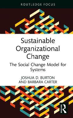 Sustainable Organizational Change: The Social Change Model for Systems - Joshua D. Burton,Barbara Carter - cover