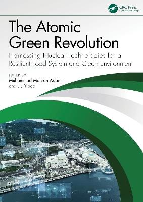The Atomic Green Revolution: Harnessing Nuclear Technologies for a Resilient Food System and Clean Environment - cover