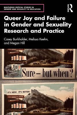 Queer Joy and Failure in Gender and Sexuality Research and Practice - Casey Burkholder,Melissa Keehn,Megan Hill - cover