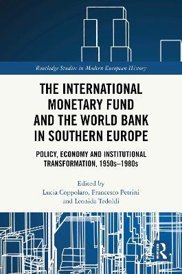The International Monetary Fund and the World Bank in Southern Europe: Policy, Economy and Institutional Transformation, 1950s-1980s - cover