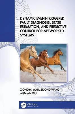 Dynamic Event-Triggered Fault Diagnosis, State Estimation, and Predictive Control for Networked Systems - Xiongbo Wan,Zidong Wang,Min Wu - cover