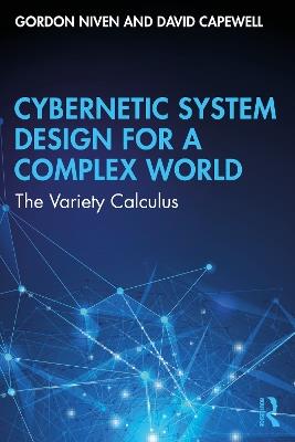 Cybernetic System Design for a Complex World: The Variety Calculus - Gordon Niven,David Capewell - cover