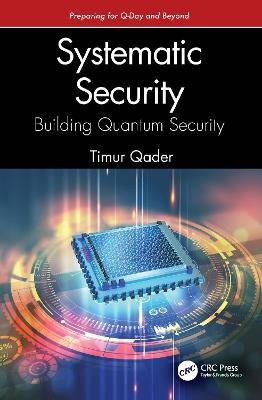 Systematic Security: Building Quantum Security: Preparing for Q-Day and Beyond - Timur Qader - cover