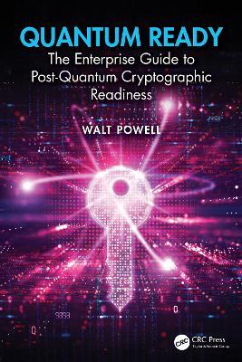 Quantum Ready: The Enterprise Guide to Post-Quantum Cryptographic Readiness - Walt Powell - cover