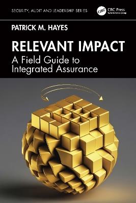 Relevant Impact: A Field Guide to Integrated Assurance - Patrick M. Hayes - cover