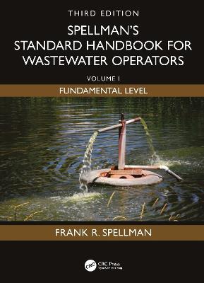 Spellman's Standard Handbook for Wastewater Operators: Volume I, Fundamental Level, Third Edition - Frank R. Spellman - cover