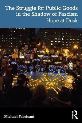 The Struggle for Public Goods in the Shadow of Fascism: Hope at Dusk - Michael Fabricant - cover