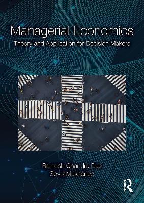 Managerial Economics: Theory and Application for Decision Makers - Ramesh Chandra Das,Sovik Mukherjee - cover