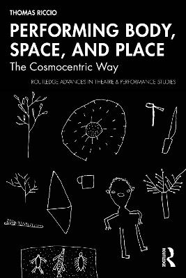 Performing Body, Space, and Place: The Cosmocentric Way - Thomas Riccio - cover