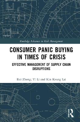 Consumer Panic Buying in Times of Crisis: Effective Management of Supply Chain Disruptions - Rui Zheng,Yi Li,Kin Keung Lai - cover