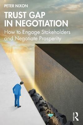 Trust Gap in Negotiation: How to Engage Stakeholders and Negotiate Prosperity - Peter Nixon - cover