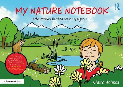 My Nature Notebook: Adventures for the Senses, Ages 7-12 - Claire Holmes - cover