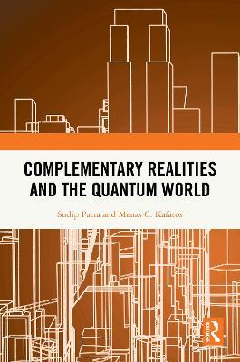 Complementary Realities and the Quantum World - Sudip Patra,Menas C. Kafatos - cover