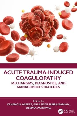 Acute Trauma-Induced Coagulopathy: Mechanisms, Diagnostics, and Management Strategies - cover