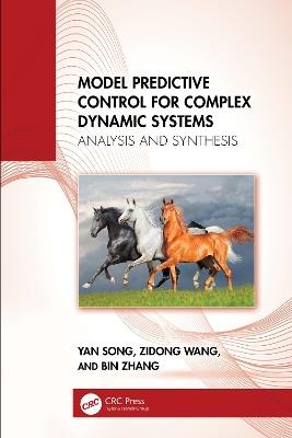 Model Predictive Control for Complex Dynamic Systems: Analysis and Synthesis - Yan Song,Zidong Wang,Bin Zhang - cover