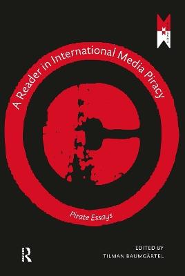A Reader on International Media Piracy: Pirate Essays - cover