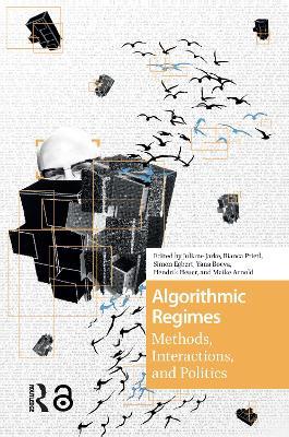 Algorithmic Regimes: Methods, Interactions, and Politics - cover