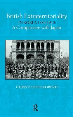 British Extraterritoriality in Korea 1884 – 1910: A Comparison with Japan - Christoph Roberts - cover