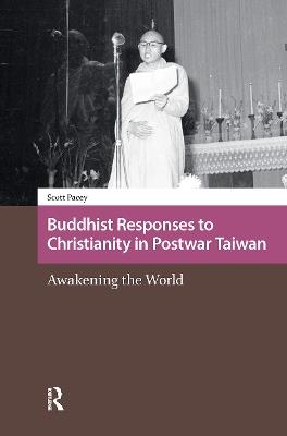 Buddhist Responses to Christianity in Postwar Taiwan: Awakening the World - Scott Pacey - cover