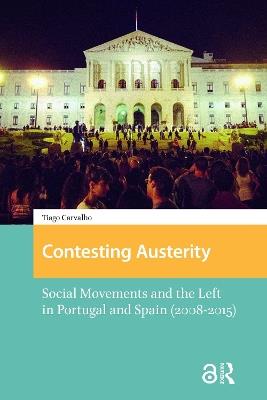 Contesting Austerity: Social Movements and the Left in Portugal and Spain (2008-2015) - Tiago Carvalho - cover