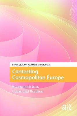 Contesting Cosmopolitan Europe: Euroscepticism, Crisis and Borders - cover