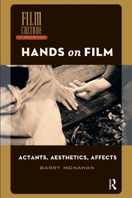 Hands on Film: Actants, Aesthetics, Affects - Barry Monahan - cover