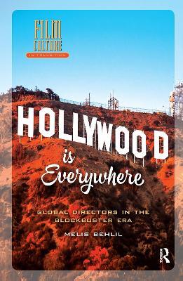 Hollywood is Everywhere: Global Directors in the Blockbuster Era - Melis Behlil - cover