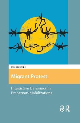 Migrant Protest: Interactive Dynamics in Precarious Mobilizations - Elias Steinhilper - cover