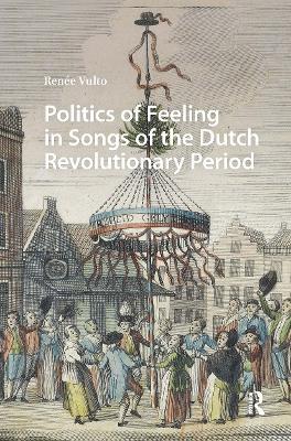Politics of Feeling in Songs of the Dutch Revolutionary Period - Renée Vulto - cover