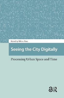 Seeing the City Digitally: Processing Urban Space and Time - cover