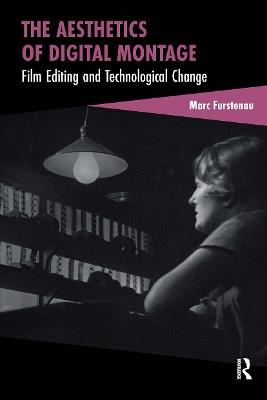 The Aesthetics of Digital Montage: Film Editing and Technological Change - Marc Furstenau - cover