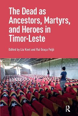 The Dead as Ancestors, Martyrs, and Heroes in Timor-Leste - cover