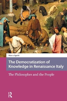 The Democratization of Knowledge in Renaissance Italy: The Philosopher and the People - Marco Sgarbi - cover