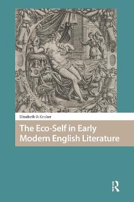 The Eco-Self in Early Modern English Literature - Elizabeth Gruber - cover