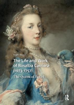 The Life and Work of Rosalba Carriera (1673-1757): The Queen of Pastel - Angela Oberer - cover