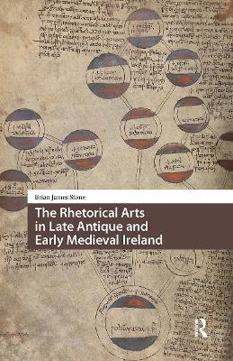 The Rhetorical Arts in Late Antique and Early Medieval Ireland - Brian James Stone - cover