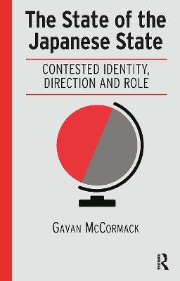 The State of the Japanese State: Contested Identity, Direction and Role - Gavan McCormack - cover