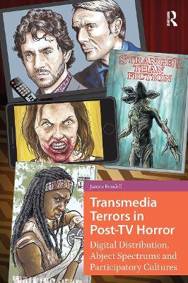 Transmedia Terrors in Post-TV Horror: Digital Distribution, Abject Spectrums, and Participatory Cultures - James Rendell - cover