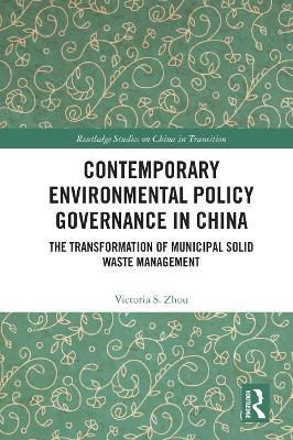 Contemporary Environmental Policy Governance in China: The Transformation of Municipal Solid Waste Management - Victoria S. Zhou - cover
