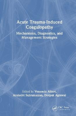 Acute Trauma-Induced Coagulopathy: Mechanisms, Diagnostics, and Management Strategies - cover