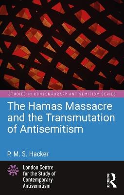 The Hamas Massacre and the Transmutation of Antisemitism - P. M. S. Hacker - cover
