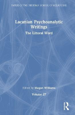 Lacanian Psychoanalytic Writings: The Littoral Word - cover