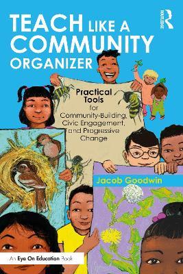 Teach Like a Community Organizer: Practical Tools for Community-Building, Civic Engagement, and Progressive Change - Jacob Goodwin - cover